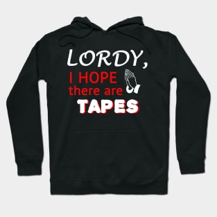 Lordy, I Hope There Are Tapes Hoodie